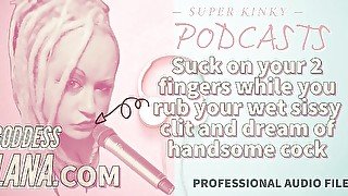 AUDIO ONLY - Kinky podcast 15 - Suck on 2 fingers while you rub your wet sissy clit and dream of cock