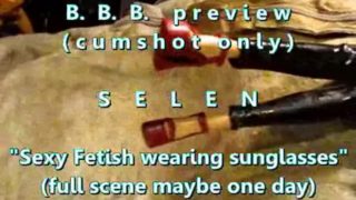 B.B.B. preview: Selen "Fetish Outfit & Sunglasses"(cum only) WMV with SloMo