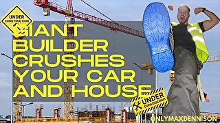 Giant builder crushes your car and house