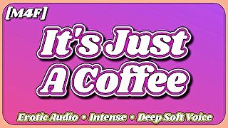 [M4F] It's Just A Coffee [Co-Workers] [Erotic Audio ASMR] [Deep Soft Soothing Sexy Voice] [Moaning]