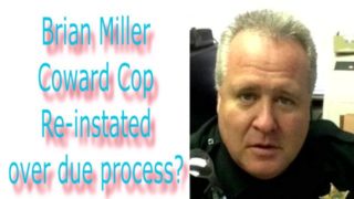 Brian Miller Coward Cop Re-instated over due process?