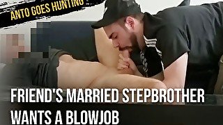 Friend's Married StepBrother Wants a Blowjob