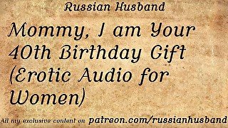 Mommy, I am Your 40th Birthday Gift (Erotic Audio for Women)