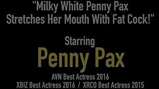 Milky White Penny Pax Stretches Her Mouth With Fat Cock!