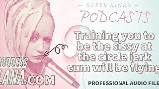 AUDIO ONLY - Kinky podcast 20 - Training you to be the sissy at the circle jerk cum will be flying