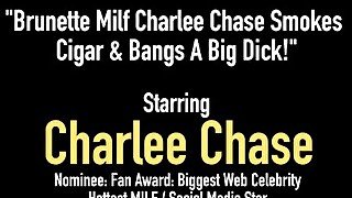 Brunette Milf Charlee Chase Smokes Cigar & Bangs A Big Dick!