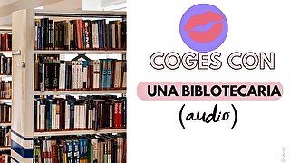 Coges con una bibliotecaria sexy (audio xxx)