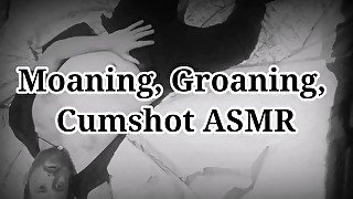 Moaning, Groaning, Cumshot ASMR