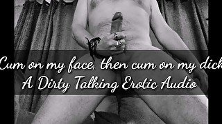 Cum on my face....then cum on my dick. Erotic audio