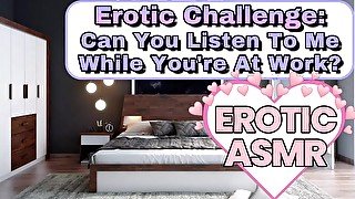 M4F - Erotic Challenge #1 - Can You Listen At Work? - [ASMR Roleplay] [Deep Sexy Voice] [Moaning]