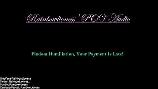 Findom Humiliation, Your Payment Is Late!