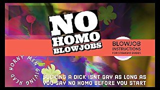 Wanna give head but afraid its Gay Welcome to No Homo BJ INSTRUCTIONS