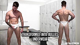 Transformed into bullies underwear