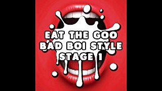 AUDIO ONLY - Eat the goo bad boi style stage 1