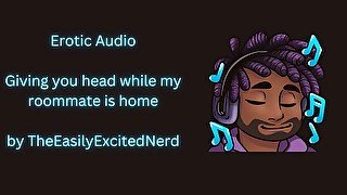 Erotic Audio  Giving you sloppy head while my roommate is home [sucking] [licking] [cum for me]