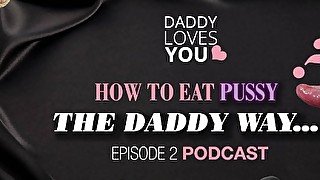 ROLEPLAY Daddy teaches you how to EAT PUSSY   Daddy Loves You Podcast