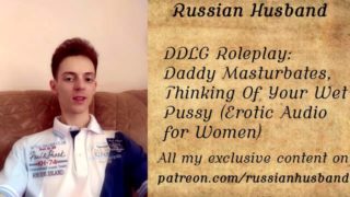 DDLG Roleplay: Daddy Masturbates, Thinking Of Your Wet Pussy (Erotic Audio)