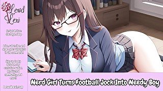 Nerd Girl Turns Football Jock Into Needy Boy [CFNM][Praise][JOI][Erotic Audio For Men]