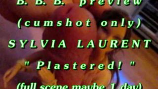 B.B.B. preview: Sylvia Laurent "Plastered!"cum only AVI no Slomo