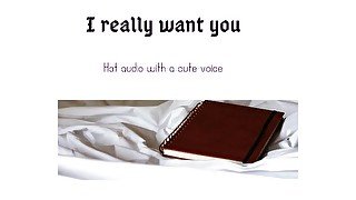 I really want you (hot audio with a cutesy voice)