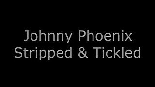 Johnny Phoenix Stripped and Tickled