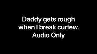 Daddy gets rough when I break curfew (Audio Only)