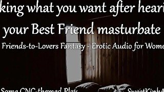 [M4F] Taking what you want after hearing your Best Friend masturbate - A friends to lovers fantasy