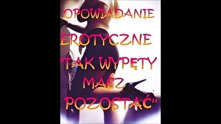 OPOWIADANIE EROTYCZNE ''TAK WYPIĘTY MASZ POZOSTAĆ'