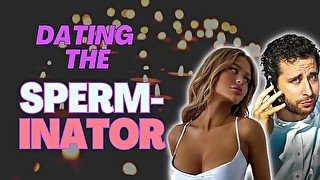 Dating The Sperminator