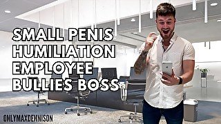 Small penis humiliation - employee bullies boss