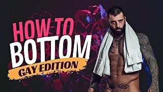 HOW TO BOTTOM (GAY EDITION)