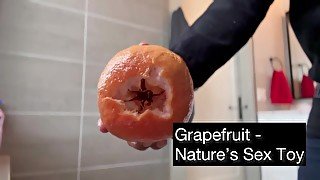 Grapefruit - Nature’s Sex Toy - Watch Me CREAMPIE a Grapefruit