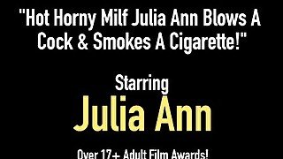 Hot Horny Milf Julia Ann Blows A Cock & Smokes A Cigarette!