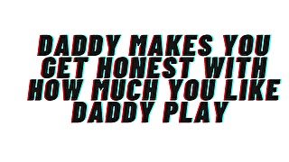 AUDIO: Daddy makes you acknowledge how horny daddy play gets you. reveals your true self and breeds