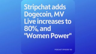 Podcast 150: Stripchat adds Dogecoin, MV Live increases to 80%, and “Women Power"