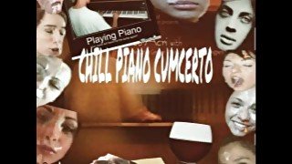 PIANO CUMCERTO: CHILL PIANO MUSIC FOR STUDYING AND FUCKING AND CUMING AAA 2