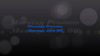 Morning Prostate Massage Jerk Off