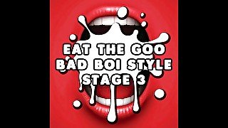 AUDIO ONLY - Eat the goo bad boi style stage 3