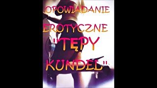 OPOWIADANIE EROTYCZNE ''TĘPY KUNDEL''