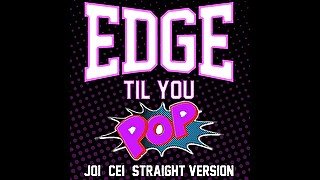 AUDIO ONLY - Edge till you pop straight