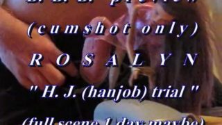 B.B.B. preview: Rosalyn "HJ trial"(cum only) WMV withSloMO