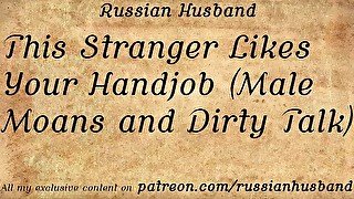 This Stranger Likes Your Handjob (Male Moans and Dirty Talk)