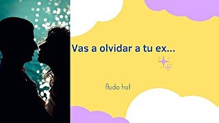 Ella te va a hacer olvidar a tu ex ( audio sensual)