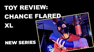 TOY REVIEW: CHANCE FLARED XL