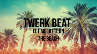 Twerk Beat - Let Me Hit It On The Beach