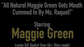 All Natural Maggie Green Gets Mouth Cummed In By Ms. Raquel!