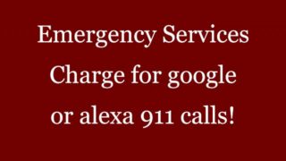 Emergency Services Charge for Google or alexa 911 calls