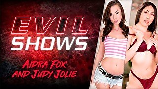 Evil Shows - Aidra Fox & Judy Jolie