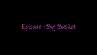 Sissy Episode : Big Basket Complete