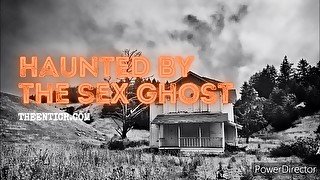 Haunted By The Sex Ghost